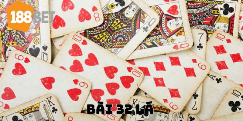 Bài 32 Lá: Trải Nghiệm Cá Cược Hấp Dẫn Tại Casino 188BET