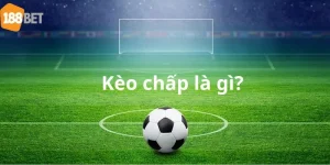 Kèo Chấp Là Gì? Tips Soi Kèo Bách Chiến Bách Thắng Từ 188BET