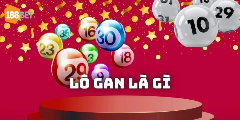Lô Gan Là Gì? Cầu Lô Gan Giúp Về Bờ Rực Rỡ Tại 188BET