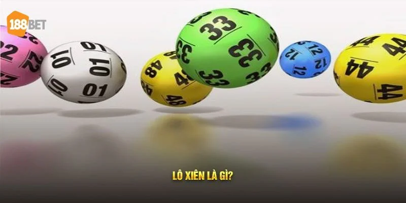 Cược Lô Xiên Là Gì? Mẹo Bắt Lô Xiên Đỉnh Cao Tại 188BET