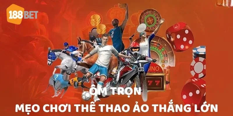 Mẹo Chơi Thể Thao Ảo Mạnh Tay, Ăn Tiền Cực Đậm Tại 188BET