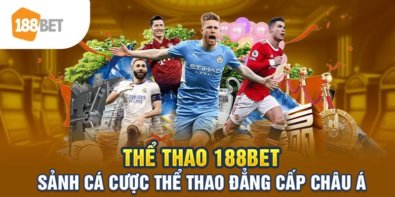 Thể Thao 188BET - Sảnh Cược Xanh Chín Nổi Tiếng Nhất 2025