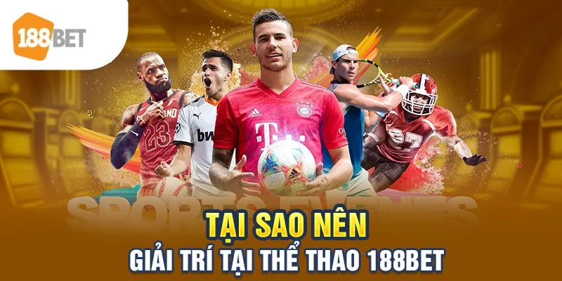 Sảnh thể thao 188BET nơi hội tu các thể loại cược thú vị.
